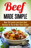 Beef Made Simple: Over 50 Lavish Low-Carb Beef Recipes to Try in Your Slow Cooker (Paleo Slow Cooking) (eBook, ePUB)