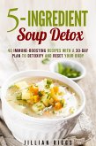 5-Ingredient Soup Detox: 40 Immune-Boosting Recipes with a 30-Day Plan to Detoxify and Reset Your Body (Bone Broth Detox) (eBook, ePUB)