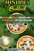 Mini Pies Cookbook: 30 Sweet and Savory Recipes and Low Carb Mini Pies for Every Occasion (Low Carb Baking) (eBook, ePUB)