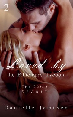 Loved by the Billionaire Tycoon 2: The Boss's Secret (eBook, ePUB) - Jamesen, Danielle