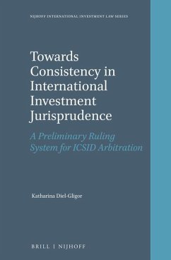 Towards Consistency in International Investment Jurisprudence: A Preliminary Ruling System for ICSID Arbitration - Diel-Gligor, Katharina