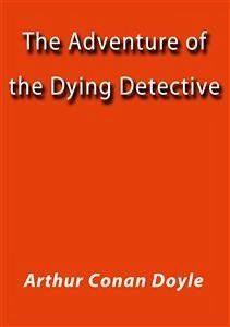 The adventure of the dying detective (eBook, ePUB) - Conan Doyle, Arthur