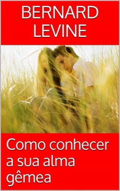 Como conhecer a sua alma gêmea (eBook, ePUB) - Bernard Levine