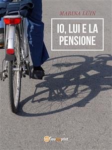 Io, lui e la pensione (eBook, ePUB) - Luin, Marina