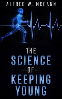 The Science Of Keeping Young (eBook, ePUB) - W. McCANN, ALFRED