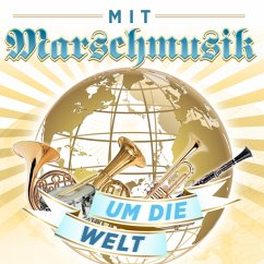 Mit Marschmusik Um Die Welt - Diverse