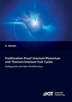 Proliferation-proof Uranium/Plutonium and Thorium/Uranium Fuel Cycles: Safeguards and Non-Proliferation. 2nd, extended ed. - Keßler, Günther