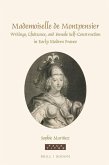 Mademoiselle de Montpensier: Writings, Châteaux, and Female Self-Construction in Early Modern France