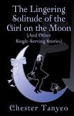 The Lingering Solitude of the Girl on the Moon (and Other Single-Serving Stories)