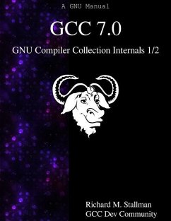 GCC 7.0 GNU Compiler Collection Internals 1/2 - Community, Gcc Dev; Stallman, Richard M.