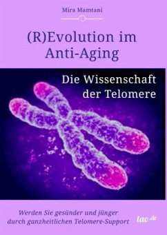 (R)Evolution im Anti-Aging: Die Wissenschaft der Telomere - Mira Mamtani, Mira