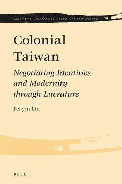 Colonial Taiwan: Negotiating Identities and Modernity Through Literature - Lin, Pei-Yin