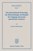 Die internationale Steuerung der Biotechnologie am Beispiel des Umgangs mit neuen genetischen Analysen.