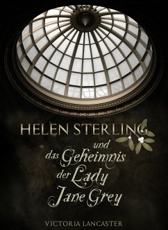 Helen Sterling und das Geheimnis der Lady Jane Grey (eBook, ePUB) - Lancaster, Victoria