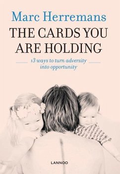 The Cards You Are Holding: 13 Ways to Turn Adversity Into Opportunity - Herremans, Marc