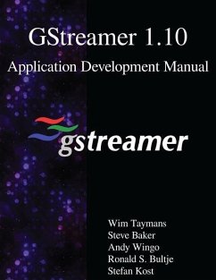 GStreamer 1.10 Application Development Manual - Baker, Steve; Wingo, Andy; Bultje, Ronald S.