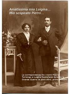Cover Amatissima mia Luigina... Mio sospirato Pietro... (eBook, ePUB)