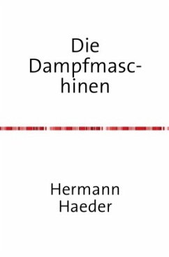 Die Dampfmaschinen - Ein Handbuch für Entwurf, Konstruktion, Gewichts- und Kostenbestimmungen, Ausführung und Untersuchu - Haeder, Hermann