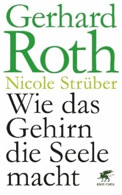 Wie das Gehirn die Seele macht - Roth, Gerhard;Strüber, Nicole