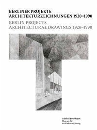Berliner Projekte - Architekturzeichnungen 1920-1990 = Berlin Project - Architectural Drawings 1920-1990