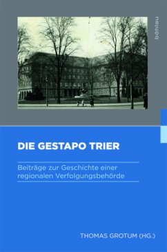 Die Gestapo Trier: Beiträge zur Geschichte einer regionalen Verfolgungsbehörde (Gestapo - Herrschaft - Terror / Studien zum nationalsozialistischen Sicherheitsapparat)