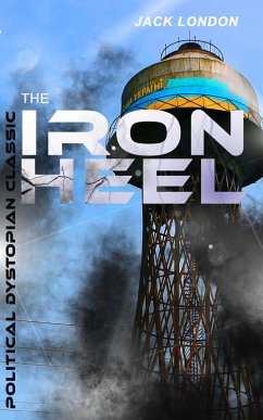 THE IRON HEEL (Political Dystopian Classic) (eBook, ePUB) - London, Jack