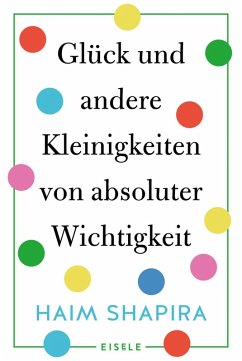 Glück und andere Kleinigkeiten von absoluter Wichtigkeit (eBook, ePUB) - Shapira, Haim