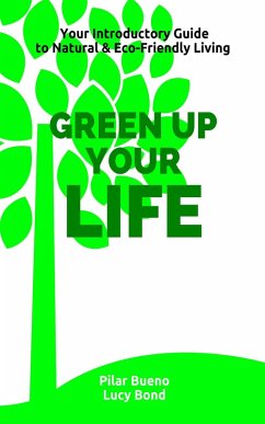 Healthy Life Hacks: GREEN up your LIFE: Your Introductory Guide to Natural & Eco-Friendly Living - GREEN up your PERIOD, BEAUTY, HOME, MEDICINE and BABY (eBook, ePUB) - Bueno, Pilar