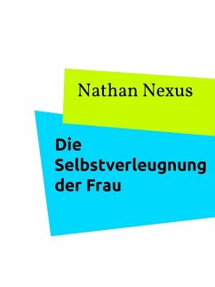 Die Selbstverleugnung der Frau (eBook, ePUB) - Nexus, Nathan