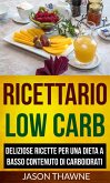Ricettario Low Carb: Deliziose ricette per una dieta a basso contenuto di carboidrati (eBook, ePUB)