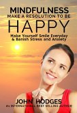 Mindfulness: Make a Resolution to be Happy - Make Yourself Smile Everyday & Banish Stress & Anxiety (eBook, ePUB)