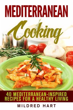 Cover Mediterranean Cooking: 40 Mediterranean-Inspired Recipes for a Healthy Living (European Recipes) (eBook, ePUB)