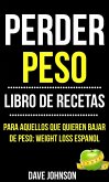 Perder Peso: Libro De Recetas (Para Aquellos Que Quieren Bajar De Peso: Weight Loss Espanol) (eBook, ePUB)