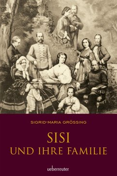 Sisi und ihre Familie (eBook, ePUB) - Größing, Sigrid-Maria