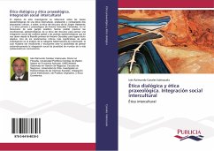 Ética dialógica y ética praxeológica. Integración social intercultural - Canales Valenzuela, Iván Raimundo