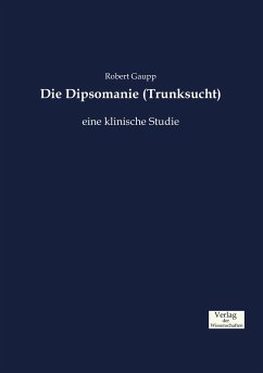 Die Dipsomanie (Trunksucht) - Gaupp, Robert