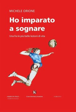 Ho imparato a sognare. Una fra le più belle lezioni di vita - Orione, Michele