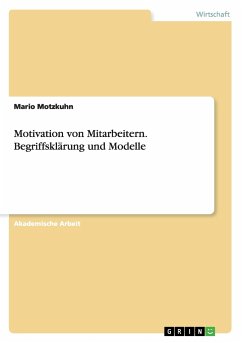 Motivation von Mitarbeitern. Begriffsklärung und Modelle - Motzkuhn, Mario