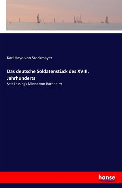 Das deutsche Soldatenstück des XVIII. Jahrhunderts - Stockmayer, Karl Hayo von
