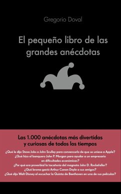 El pequeño libro de las grandes anécdotas : las 1000 anécdotas más divertidas y curiosas de todos los tiempos - Doval, Gregorio