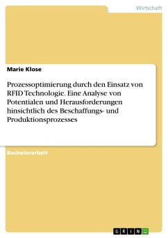 Prozessoptimierung durch den Einsatz von RFID Technologie. Eine Analyse von Potentialen und Herausforderungen hinsichtlich des Beschaffungs- und Produktionsprozesses - Klose, Marie