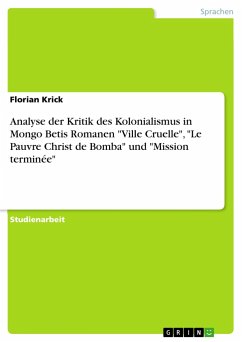 Analyse der Kritik des Kolonialismus in Mongo Betis Romanen "Ville Cruelle", "Le Pauvre Christ de Bomba" und "Mission terminée"