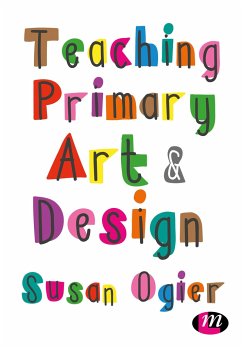 Teaching Primary Art and Design - Ogier, Susan