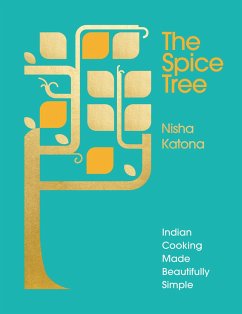 The Spice Tree: Indian Cooking Made Beautifully Simple - Katona, Nisha