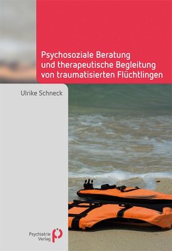 Psychosoziale Beratung und therapeutische Begleitung von traumatisierten Flüchtlingen (eBook, PDF) - Schneck, Ulrike