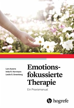 Emotionsfokussierte Therapie (eBook, ePUB) - Auszra, Lars; Greenberg, Leslie S.; Herrmann, Imke R.