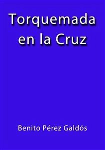 Torquemada en la cruz (eBook, ePUB) - Pérez Galdós, Benito