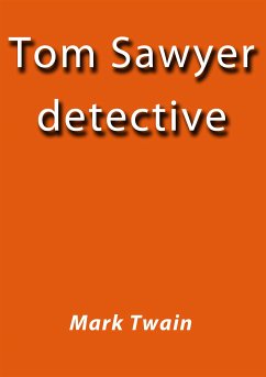 Tom Sawyer detective (eBook, ePUB) - Twain, Mark