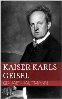 Kaiser Karls Geisel (eBook, ePUB) - Hauptmann, Gerhart