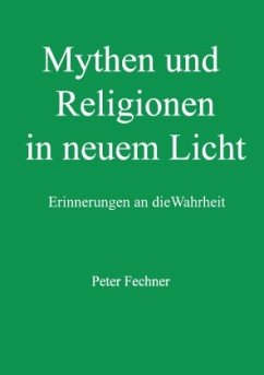 Mythen und Religionen in neuem Licht - Fechner, Peter